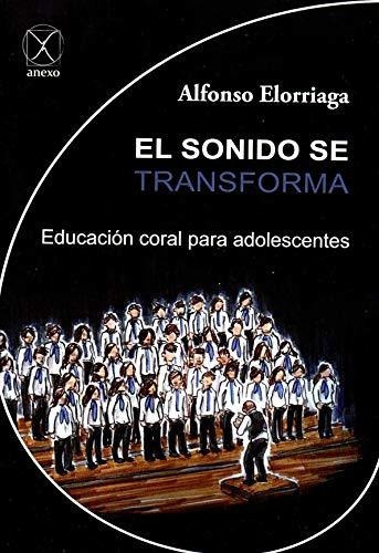 Sonido Se Transforma, El: Educación Coral Para Adolescentes