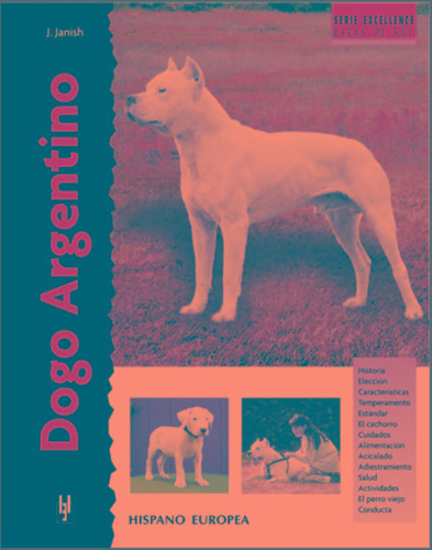 DOGO ARGENTINO . SERIE EXCELLENCE, de JANISH JOSEPH. Editorial HISPANO-EUROPEA, tapa dura en español, 1900