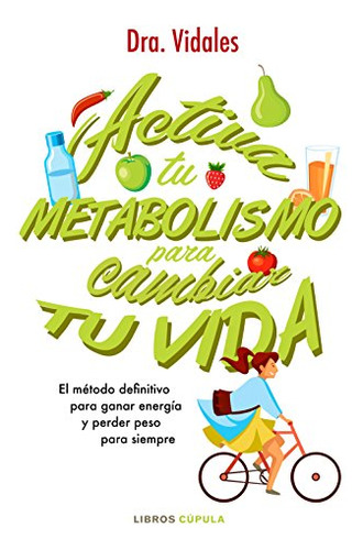Activa Tu Metabolismo Para Cambiar Tu Vida: El Metodo Defini