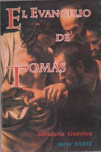 Libro El Evangelio De Tomás, De Ahav Xiuitl., Vol. 1. Editorial Berbera Editores, Tapa Blanda, Edición 1 Era En Español, 2008