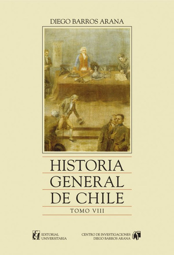 Historia General De Chile, Tomo 8: Tomo Viii, De Barros Arana, Diego. Editorial Universitaria, Tapa Blanda En Español, 2002