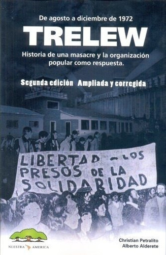 Trelew : Historia De Una Masacre Y La Organización Popular Como Respuesta, De Christian Petralito, Alberto Alderete. Editorial Nuestra America En Español