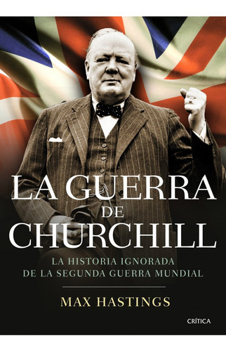 La Guerra De Churchill, De Hastings, Max. Editorial Crítica, Tapa Blanda En Español