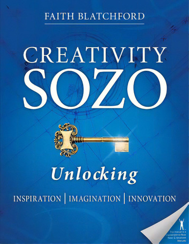 Creativity Sozo: Unlocking Inspiration, Imagination, Innovation, De Blatchford, Faith D.. Editorial Createspace, Tapa Blanda En Inglés