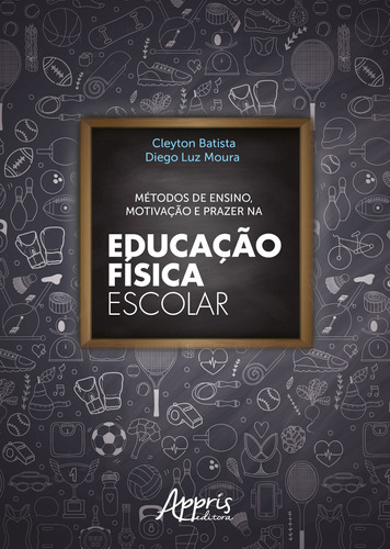 Métodos de ensino, motivação e prazer na educação física escolar, de Batista, Cleyton. Appris Editora e Livraria Eireli - ME, capa mole em português, 2018