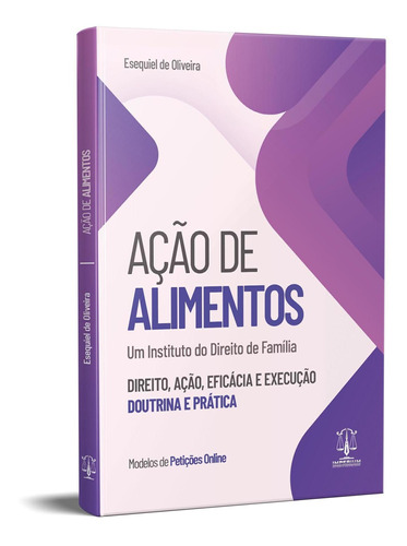 Ação De Alimentos - Direito, Ação, Eficácia E Execução