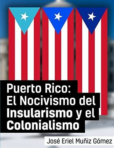 Libro: Puerto Rico: El Nocivismo Del Insularismo Y El