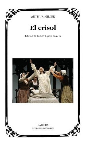 El Crisol (letras Universales), De Miller, Arthur. Editorial Ediciones Cátedra, Tapa Tapa Blanda En Español