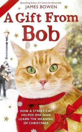 A Gift From Bob : How A Street Cat Helped One Man Learn T...