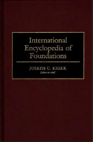 International Encyclopedia Of Foundations, De Joseph C. Kiger. Editorial Abc Clio, Tapa Dura En Inglés