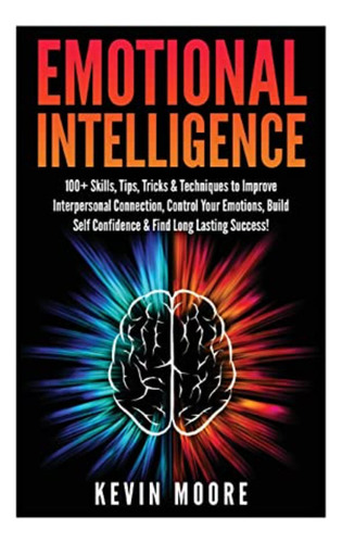 Emotional Intelligence: 100+ Skills, Tips, Tricks & Techniqu