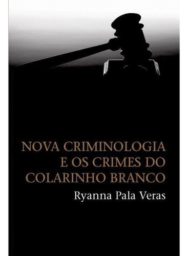 Nova Criminologia E Os Crimes Do Colarinho Branco: Nova Criminologia E Os Crimes Do Colarinho Branco, De Veras, Ryanna Pala. Editora Wmf Martins Fontes, Capa Mole Em Português