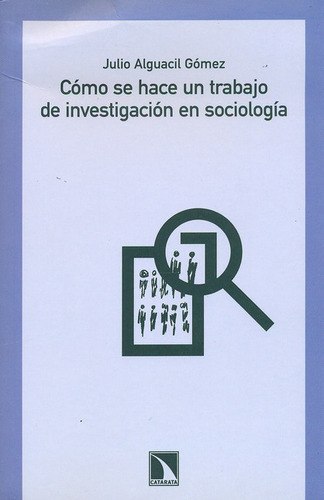 Como Se Hace Un Trabajo De Investigacion En Sociologia, De Alguacil Gómez, Julio. Editorial Los Libros De La Catarata, Tapa Blanda, Edición 1 En Español, 2011