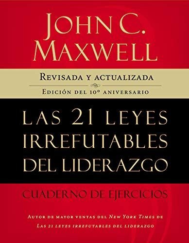 Las 21 leyes irrefutables del liderazgo: Cuaderno de ejercicios, de Maxwell, John C.. Editorial Grupo Nelson, tapa blanda en español, 2009