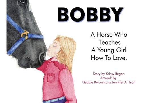 Bobby, A Horse Who Teaches A Young Girl How To Love, De Regan, Krissy R.. Editorial Lightning Source Inc, Tapa Blanda En Inglés