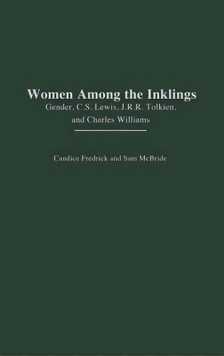 Women Among The Inklings: Gender, C. S. Lewis, J.r.r. Tolkien, And Charles Williams, De Fredrick, Candice. Editorial Praeger Frederick A, Tapa Dura En Inglés