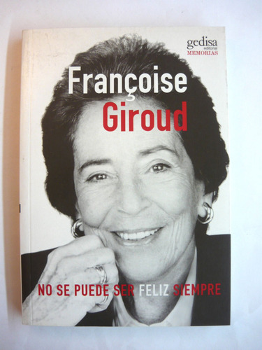 No Se Puede Ser Feliz Siempre, Francoise Giroud, Ed. Gedisa