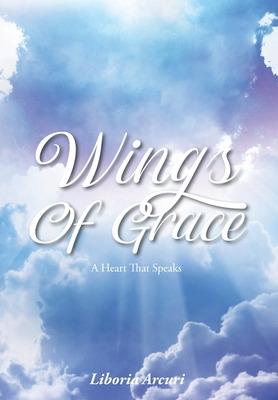 Libro Wings Of Grace: A Heart That Speaks - Arcuri, Liboria