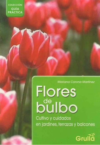 Flores De Bulbo - Guia Practica, De Corona Martinez, Mariana. Editorial La Grulla En Español