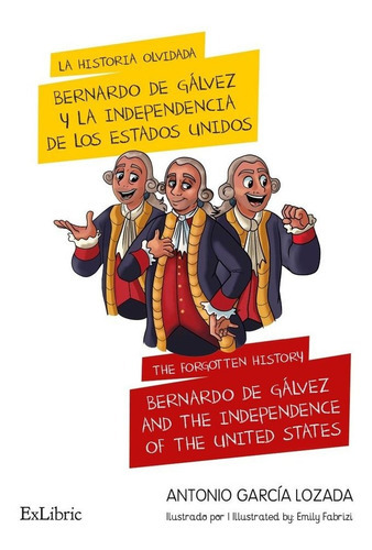 La Historia Olvidada Bernardo De Galvez Y La Independencia, De Antonio Garcia Lozada. Editorial Exlibric, Tapa Blanda En Español