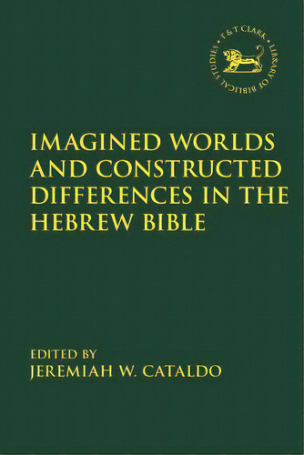 Imagined Worlds And Constructed Differences In The Hebrew Bible, De Cataldo, Jeremiah W.. Editorial Bloomsbury 3pl, Tapa Dura En Inglés
