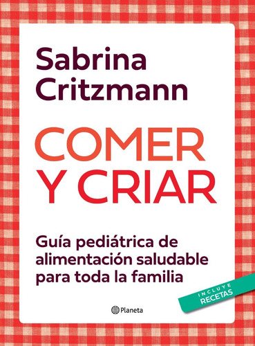 Imagen 1 de 8 de Libro Comer Y Criar - Sabrina Critzmann - Editorial Planeta