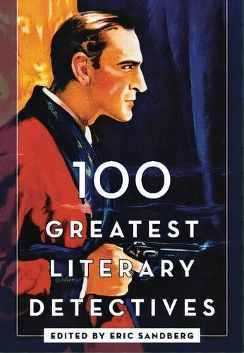 100 Greatest Literary Detectives, De Eric Sandberg. Editorial Rowman Littlefield, Tapa Dura En Inglés