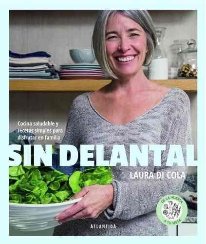 Libro Sin Delantal - Laura Di Cola - Cocina Saludable Y Rece