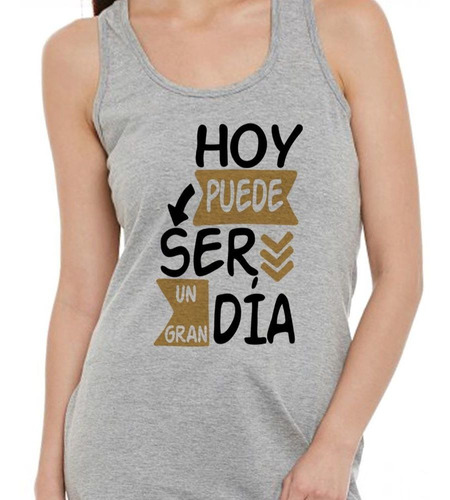 Musculosa Frase Hoy Puede Ser Un Gran Dia Si Tu Lo