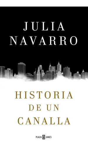 Libro: Historia De Un Canalla. Navarro, Julia. Plaza & Janes