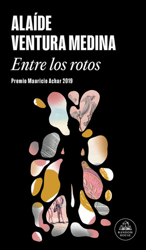 Entre los rotos ( Premio Mauricio Achar / Literatura Random House 2019 ), de Ventura Medina, Alaide. Serie Random House Editorial Literatura Random House, tapa blanda en español, 2019