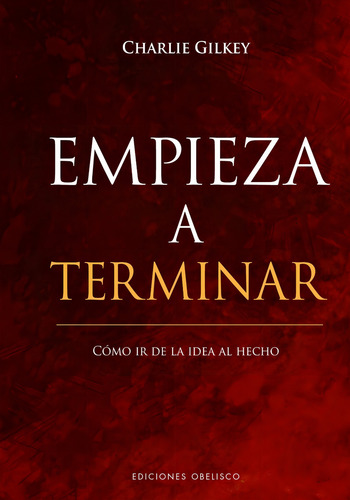 Libro Empieza A Terminar - Charlie Gilkey