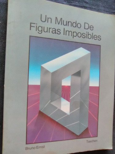 Z1 Bruno Ernst Un Mundo De Figuras Imposibles . Taschen 