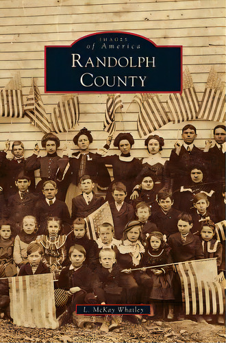 Randolph County, De Whatley, L. Mckay. Images Of America, Vol. 1. Editorial Arcadia Lib Ed, Tapa Dura En Inglés