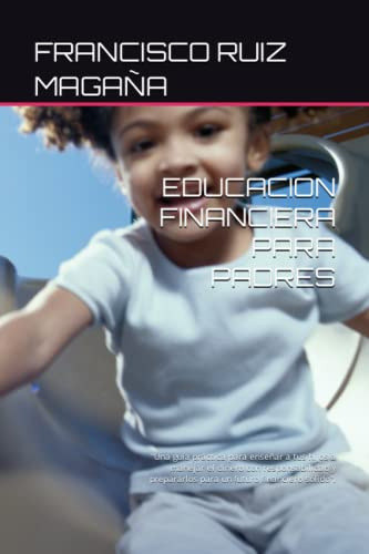 Educacion Financiera Para Padres (spanish Edition)