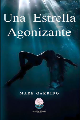 Una Estrella Agonizante, de Mare Garrido. Editorial Editorial Sakura Books, tapa blanda en español
