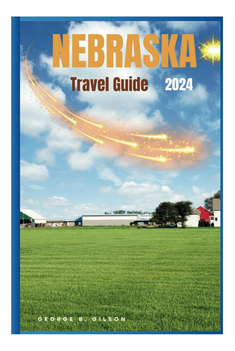 Libro: Nebraska Travel Guide 2024: Find Your Niche In Nebras