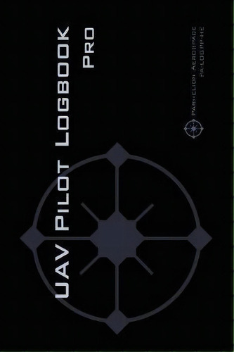 Uav Pilot Logbook Pro : The Complete Drone Flight Logbook For Professional Drone Pilots - Log You..., De Michael L Rampey. Editorial Parhelion Aerospace Gmbh, Tapa Dura En Inglés