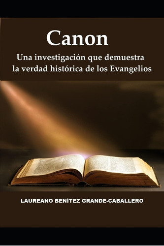 Libro: Canon: Una Que Demuestra La Verdad Histórica De Los E