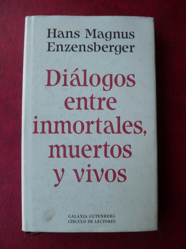 Dialogos Entre Inmortales Muertos Y Vivos  H M Enzensberger