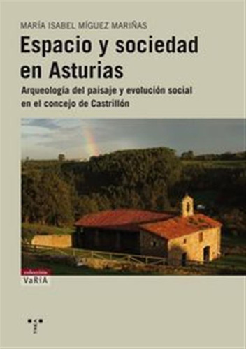 Espacio Y Sociedad En Asturias Arqueologia Del Paisaje - Mig