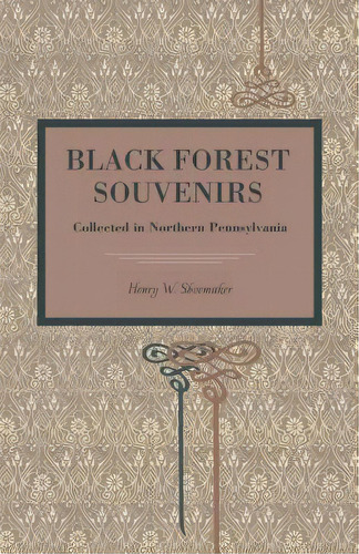 Black Forest Souvenirs: Collected In Northern Pennsylvania, De Shoemaker, Henry W.. Editorial Penn St Univ Pr, Tapa Blanda En Inglés