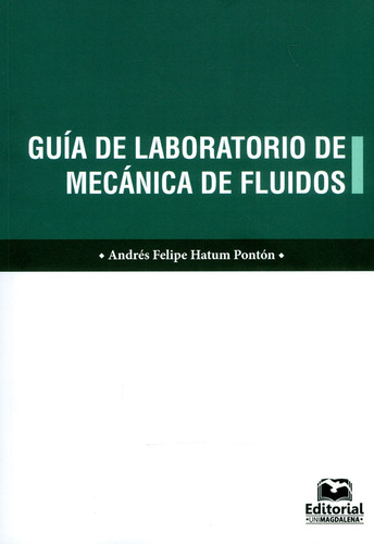 Guía De Laboratorio De Mecánica De Fluidos, De Andrés Felipe Hatum Pontón. Editorial U. Del Magdalena, Tapa Blanda, Edición 2018 En Español