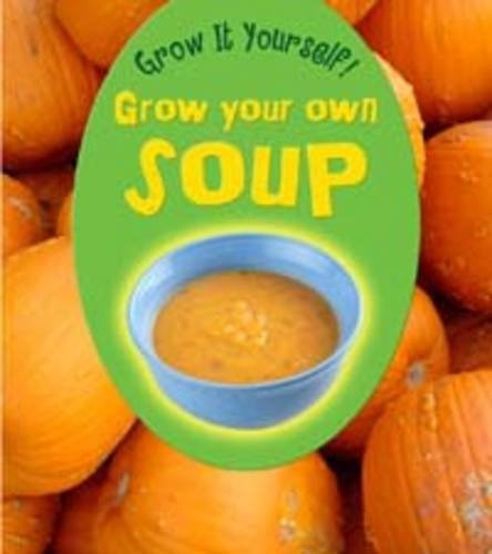 Grow Your Own Soup (grow It Yourself! (paperback))