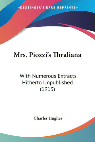 Mrs. Piozzi's Thraliana: With Numerous Extracts Hitherto Unpublished (1913), De Hughes, Charles. Editorial Kessinger Pub Llc, Tapa Blanda En Inglés