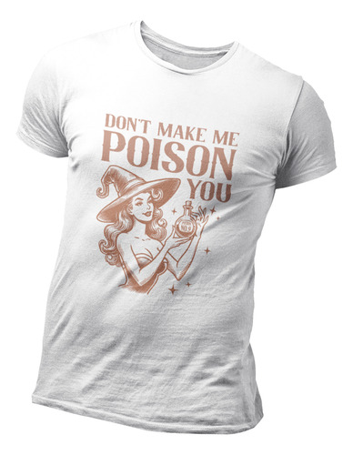 Playera Estampada Halloween Don`t Make Me Poison You Witch