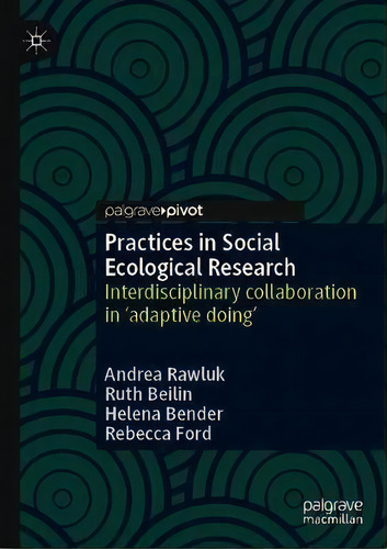 Practices In Social Ecological Research : Interdisciplinary Collaboration In 'adaptive Doing', De Andrea Rawluk. Editorial Springer Nature Switzerland Ag, Tapa Dura En Inglés