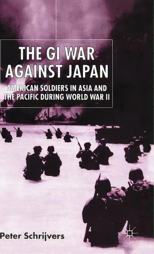 The Gi War Against Japan: American Soldiers In Asia And The Pacific During World War Ii, De Schrijvers, P.. Editorial Springer Nature, Tapa Dura En Inglés
