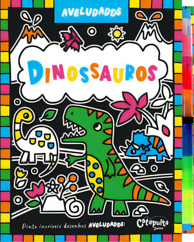 Aveludados dinossauros, de Editores, Catapulta. Editorial Catapulta Editores, tapa dura, edición 1 en português, 2023