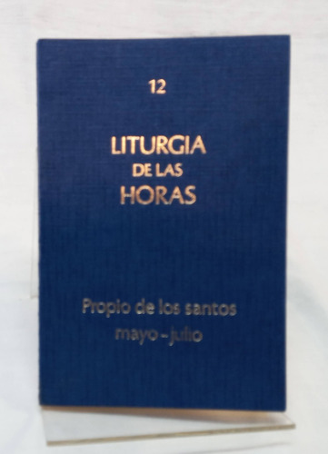 Liturgia De Las Horas 12 Propio De Los Santos Mayo - Julio
